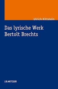 Das lyrische Werk Bertolt Brechts - Ulrich Kittstein - E-Book