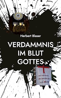 Verdammnis im Blut Gottes - Herbert Blaser - E-Book