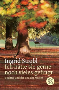 Ich hätte sie gerne noch vieles gefragt - Ingrid Strobl - E-Book