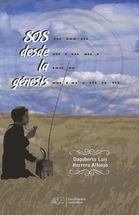 SOS desde la génesis - Dagoberto Luis Herrera Alfonso - E-Book