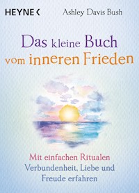 Das kleine Buch vom inneren Frieden - Ashley Davis Bush - E-Book
