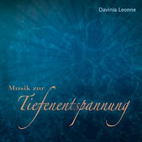 Musik zur Tiefenentspannung - Davinia Leonne - Hörbuch