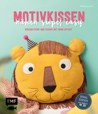 Motivkissen nähen super easy – Kuscheltiere und Kissen mit Wow-Effekt – Genial einfach: Alle Modelle in 2D - Katharina Gerste - E-Book