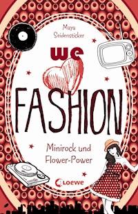 we love fashion (Band 1) - Minirock und Flower-Power - Maya Seidensticker - E-Book
