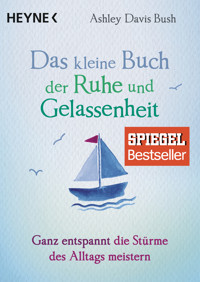Das kleine Buch der Ruhe und Gelassenheit - Ashley Davis Bush - E-Book