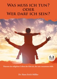 Was muss ich tun? oder Wer darf ich sein? - Dr. Hans Erich Müller - E-Book