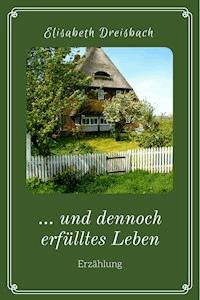 ... und dennoch erfülltes Leben - Elisabeth Dreisbach - E-Book