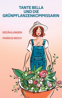 Tante Bella und die Grünpflanzenkommissarin - Markus Reich - E-Book