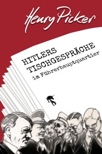 Hitlers Tischgespräche im Führerhauptquartier - Henry Picker - E-Book