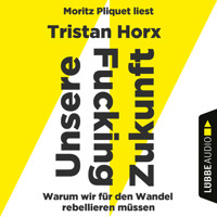 UNSERE FUCKING ZUKUNFT - Warum wir für den Wandel rebellieren müssen (Ungekürzt) - Tristan Horx - Hörbuch