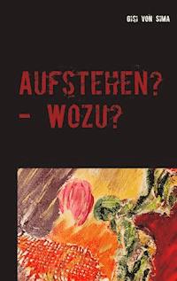 Aufstehen? - Wozu? - Gisi von Sima - E-Book