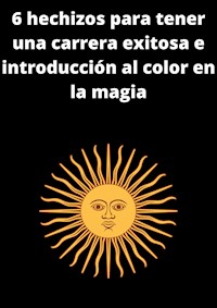 6 hechizos para tener una carrera exitosa e introducción al color en la magia - M. K. - E-Book