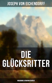 Die Glücksritter (Verlorene Literatur-Schätze) - Joseph von Eichendorff - E-Book