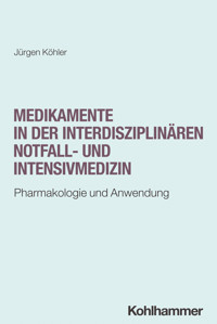 Medikamente in der interdisziplinären Notfall- und Intensivmedizin - Jürgen Kohler - E-Book