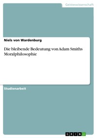 Die bleibende Bedeutung von Adam Smiths Moralphilosophie - Niels von Wardenburg - E-Book