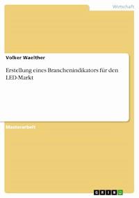 Erstellung eines Branchenindikators für den LED-Markt - Volker Waelther - E-Book