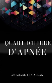 Quart d'heure d'apnée - Ameziane Ben Allak - E-Book