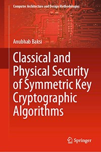 Classical and Physical Security of Symmetric Key Cryptographic Algorithms - Anubhab Baksi - E-Book