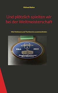 Und plötzlich spielten wir bei der Weltmeisterschaft - Michael Baltus - E-Book
