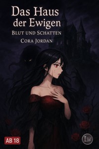 Das Haus der Ewigen - Blut und Schatten - Cora Jordan - E-Book