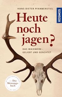 Heute noch jagen? - Hans-Dieter Pfannenstiel - E-Book