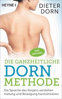 Die ganzheitliche Dorn-Methode - Dieter Dorn - E-Book