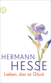 Lieben, das ist Glück - Hermann Hesse - E-Book