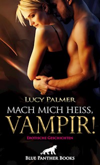 Mach mich heiß, Vampir! Erotische Geschichten - Lucy Palmer - E-Book