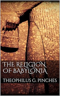 The Religion of Babylonia - Theophilus G. Pinches - E-Book