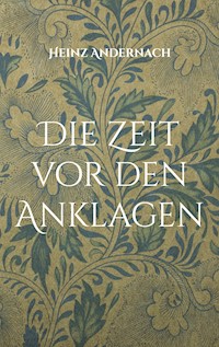 Die Zeit vor den Anklagen - Heinz Andernach - E-Book