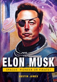 ELON MUSK. SPACE X. - Austin James - E-Book