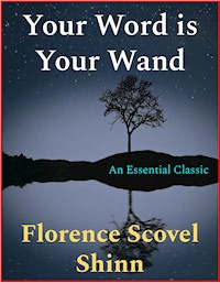 Your Word is Your Wand - Florence Scovel Shinn - E-Book