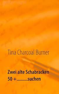 Zwei alte Schabracken 50 +.........suchen - Tina Charcoal Burner - E-Book