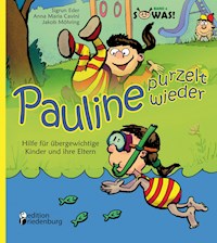 Pauline purzelt wieder - Hilfe für übergewichtige Kinder und ihre Eltern - Sigrun Eder - E-Book