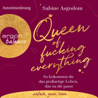 Queen of Fucking Everything - So bekommst du das großartige Leben, das zu dir passt (Autorinnenlesung) - Sabine Asgodom - Hörbuch