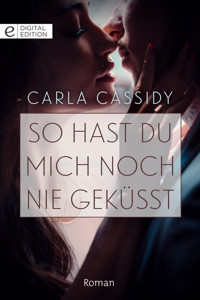 So hast du mich noch nie geküsst - Carla Cassidy - E-Book