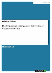 Die Universität Dillingen als Bollwerk der Gegenreformation - Felicitas Söhner - E-Book
