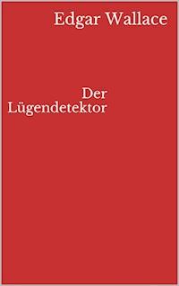 Der Lügendetektor - Edgar Wallace - E-Book