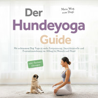Der Hundeyoga Guide - Mein Weg zum Dogi: Mit achtsamem Dog Yoga zu mehr Entspannung, Impulskontrolle und Frustrationstoleranz im Alltag für Mensch und Hund - inkl. Partnerübungen - Julia Everwien - Hörbuch