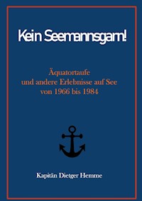 Kein Seemannsgarn! - Kapitän Dietger Hemme - E-Book