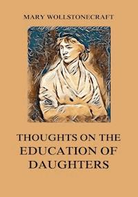 Thoughts on the Education of Daughters - Mary Wollstonecraft - E-Book