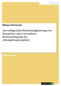 Zur erfolgreichen Wiedereingliederung von Repatriates unter besonderer Berücksichtigung der Arbeitgeberperspektive - Mariya Chernoruk - E-Book