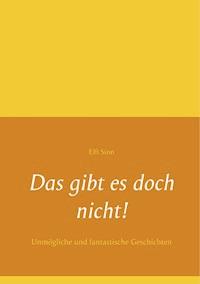 Das gibt es doch nicht! - Elfi Sinn - E-Book