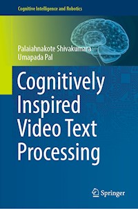 Cognitively Inspired Video Text Processing - Palaiahnakote Shivakumara - E-Book