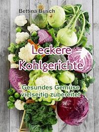 Leckere Kohlgerichte - Bettina Busch - E-Book