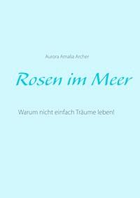 Rosen im Meer - Aurora Amalia Archer - E-Book