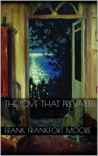 The Love That Prevailed - Frank Frankfort Moore - E-Book