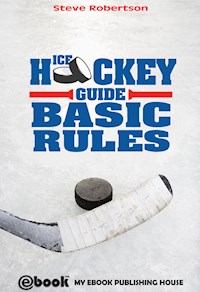 Ice Hockey Guide – Basic Rules - Steve Robertson - E-Book