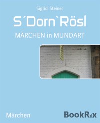 S´Dorn`Rösl - Sigrid Steiner - E-Book