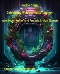 Galaktische Weltraumverstrickungen - Sabine Sener - E-Book